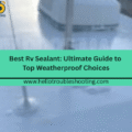 Best Rv Sealant: Ultimate Guide to Top Weatherproof Choices-FI