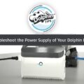 Maytronics Dolphin Power Supply Troubleshooting