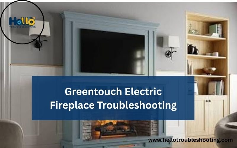 Greentouch Electric Fireplace Troubleshooting-FI