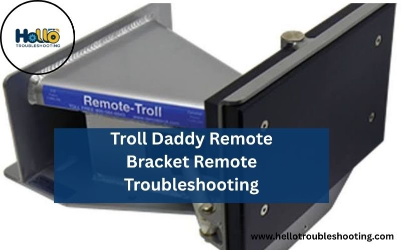 Troll Daddy Remote Bracket Remote Troubleshooting-FI