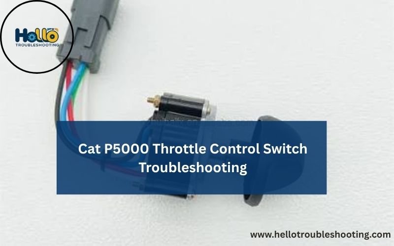 Cat P5000 Throttle Control Switch Troubleshooting-FI