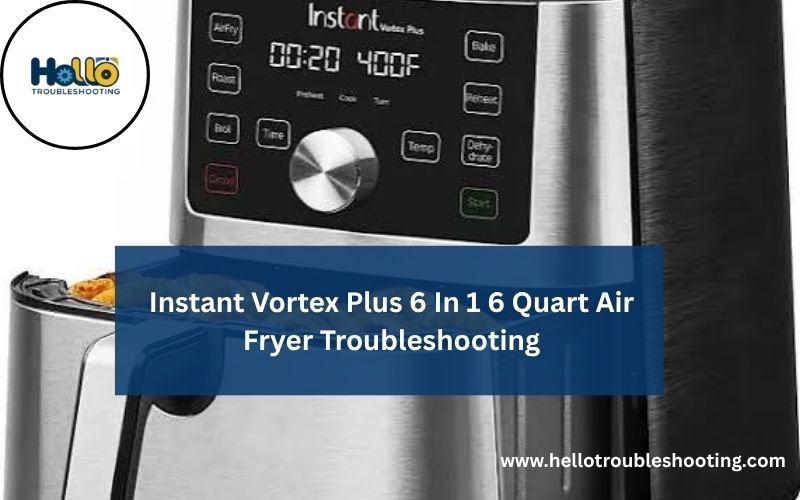 Instant Vortex Plus 6 In 1 6 Quart Air Fryer Troubleshooting