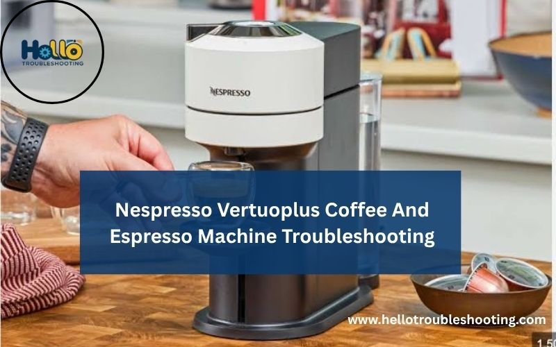 Nespresso Vertuoplus Coffee And Espresso Machine Troubleshooting-FI