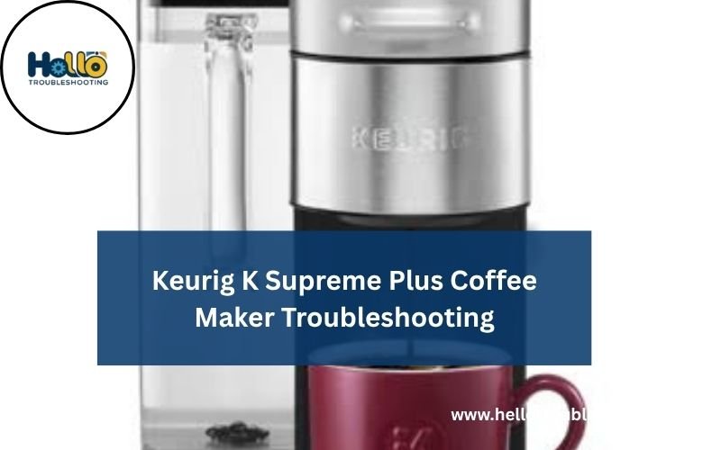 Keurig K Supreme Plus Coffee Maker Troubleshooting-FI