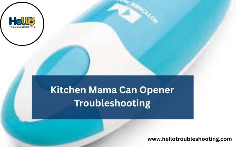 Kitchen Mama Can Opener Troubleshooting-FI