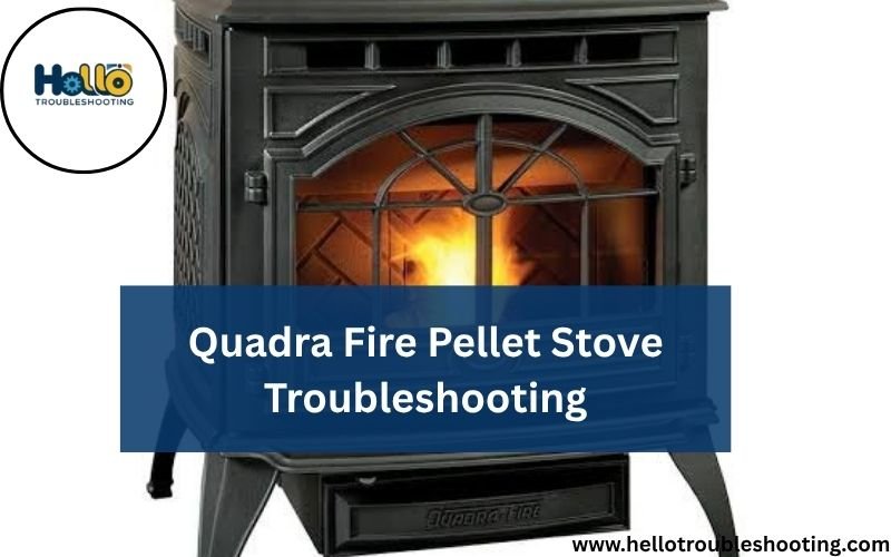 Quadra Fire Pellet Stove Troubleshooting-FI