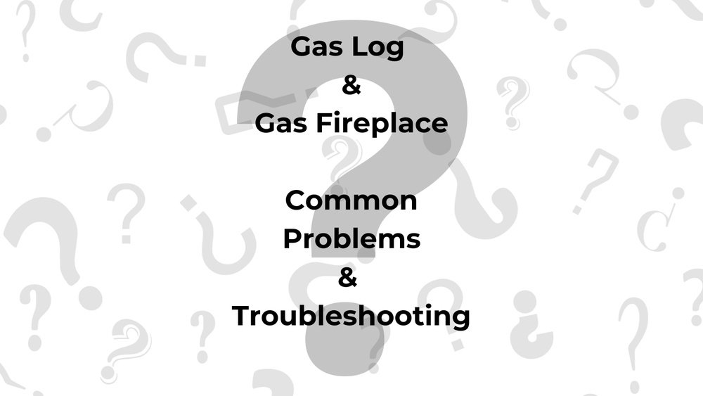 Gas Fireplaces Troubleshooting Problems